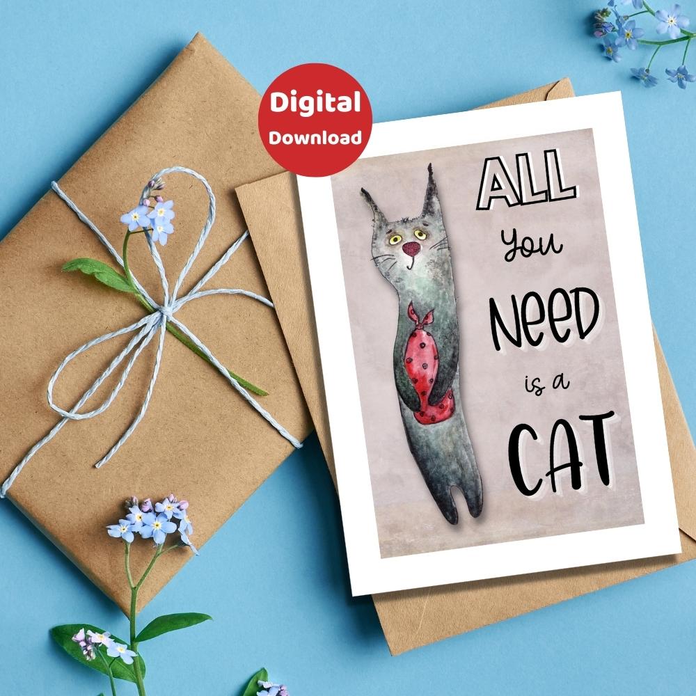 A printable cat card featuring an arty watercolour cat with the message "All you need is a cat"